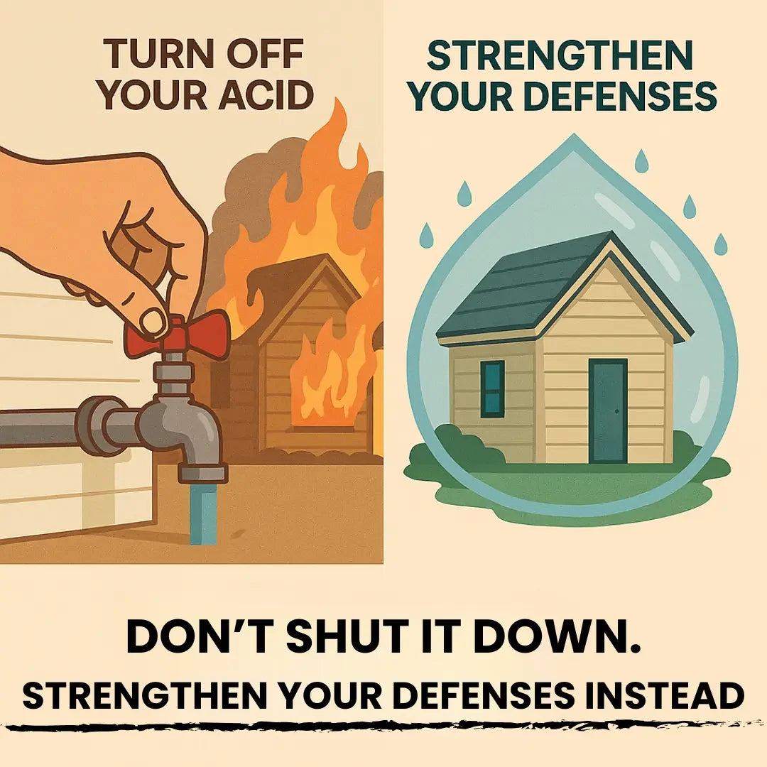 Turn off your acid vs strengthen your defenses